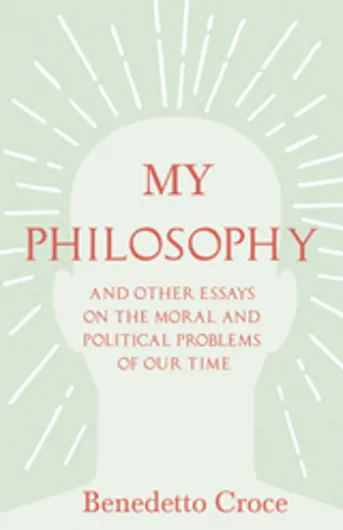 My Philosophy - And Other Essays on the Moral and Political Problems of Our Time
