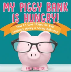 My Piggy Bank is Hungry! How to Save money for Kids | Children's Money & Saving Reference