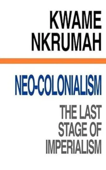 Neo-Colonialism : The Last Stage of Imperialism