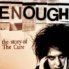 Never Enough: The Story of The Cure