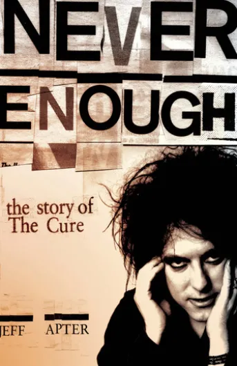 Never Enough: The Story of The Cure