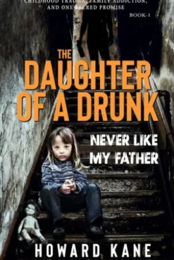 Never Like My Father: Childhood Trauma, Family Addiction, and One Sacred Promise