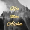 Nie Mehr Alpha