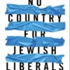 No Country for Jewish Liberals