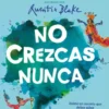 No crezcas nunca (Colección Alfaguara Clásicos)