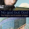 No god but God: The Origins and Evolution of Islam
