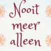 Nooit meer alleen
