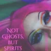 Not Ghosts, But Spirits III