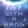 Not With a Bang