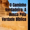 O Caminho Verdadeiro: A Busca pela Verdade Bíblica