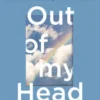 Out of My Head
