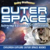 Outer Space: Astronomy Kid’s Guide To The Universe - Children Explore Outer Space Books