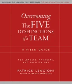 Overcoming the Five Dysfunctions of a Team