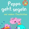 Peppa Wutz – Peppa geht segeln und andere Geschichten
