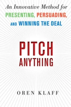 Pitch Anything: An Innovative Method for Presenting, Persuading, and Winning the Deal
