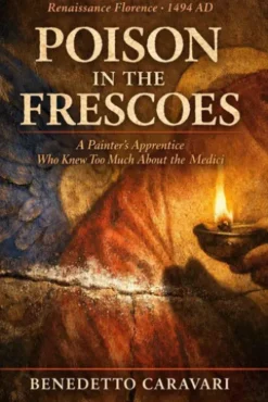 POISON IN THE FRESCOES: A Painter's Apprentice Who Knew Too Much About the Medici