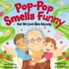 Pop-Pop Smells Funny But We Love Him Anyway