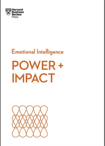 Power and Impact (HBR Emotional Intelligence Series)