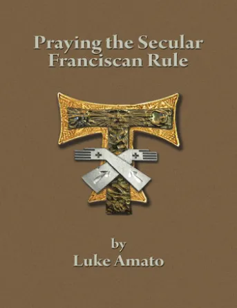 Praying the Secular Franciscan Rule