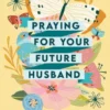 Praying for Your Future Husband