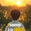 Psaumes à la GRÂCE : une thérapie de l'ÂME