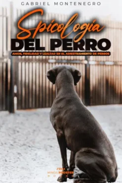 Psicología del Perro : Amor, Fidelidad y Lealtad en el Adiestramiento de Perros