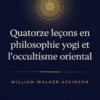 Quatorze leçons en philosophie yogi et l'occultisme oriental