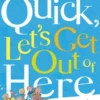 Quick, Let's Get Out of Here