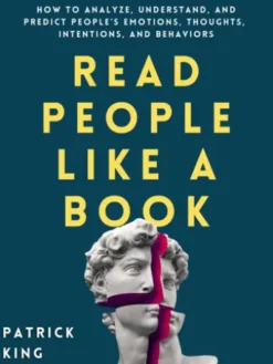 Read People Like a Book: How to Analyze, Understand, and Predict People’s Emotions, Thoughts, Intentions, and Behaviors