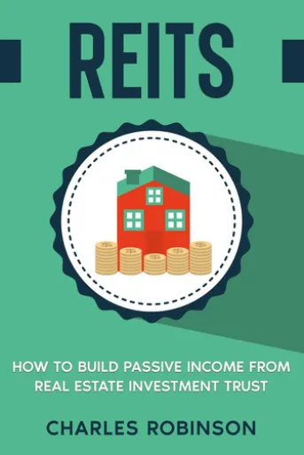 REITS: How to Build Passive Income from Real Estate Investment Trust