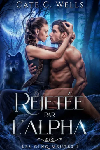Rejetée par l'Alpha, Les Cinq Meutes T1