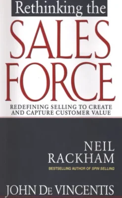 Rethinking the Sales Force: Redefining Selling to Create and Capture Customer Value