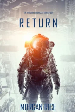 Return (The Invasion Chronicles—Book Four): A Science Fiction Thriller