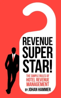 Revenue Superstar! - The Simple Rules of Hotel Revenue Management