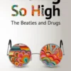 Riding So High: The Beatles and Drugs