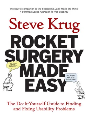 Rocket Surgery Made Easy: The Do-It-Yourself Guide to Finding and Fixing Usability Problems