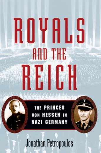 Royals and the Reich:The Princes von Hessen in Nazi Germany