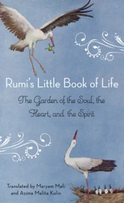 Rumi's Little Book of Life: The Garden of the Soul, the Heart, and the Spirit