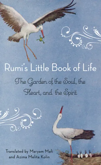 Rumi's Little Book of Life: The Garden of the Soul, the Heart, and the Spirit