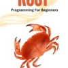 Rust Programming For Beginners: The Comprehensive Guide To Understanding And Mastering Rust Programming For Creating And Deploying Functional Applications