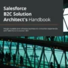 Salesforce B2C Solution Architect's Handbook