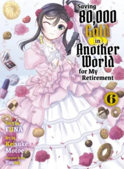 Saving 80,000 Gold in Another World for my Retirement 6 (light novel)