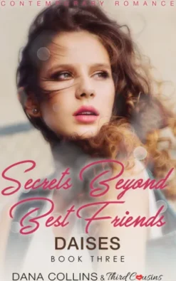 Secrets Beyond Best Friends - Daises (Book 3) Contemporary Romance