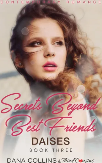 Secrets Beyond Best Friends - Daises (Book 3) Contemporary Romance