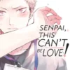 Senpai, This Can’t Be Love!