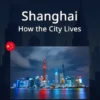Shanghai: How the City Lives