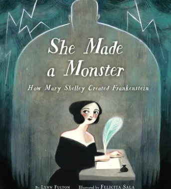 She Made a Monster: How Mary Shelley Created Frankenstein