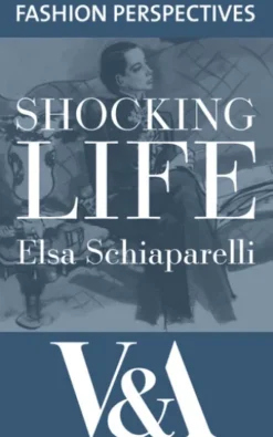 Shocking Life: The Autobiography of Elsa Schiaparelli