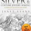 Silver & Costume Jewelry Making : A Complete & Step by Step Guide