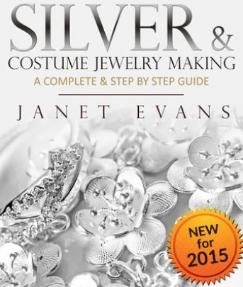 Silver & Costume Jewelry Making : A Complete & Step by Step Guide